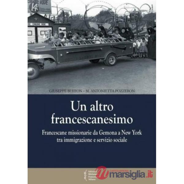 Altro francescanesimo. Francescane missionarie da Gemona a New York tra immigraz