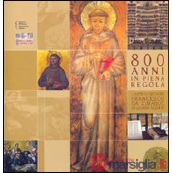 Ottocento anni in piena regola. L'arte di seguire Francesco da Cimabue ai giorni