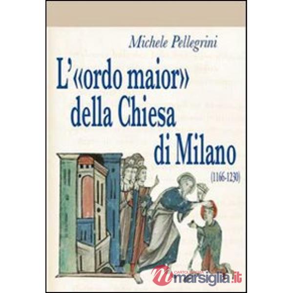 «ordo maior» della chiesa di Milano (1166-1230) (L')