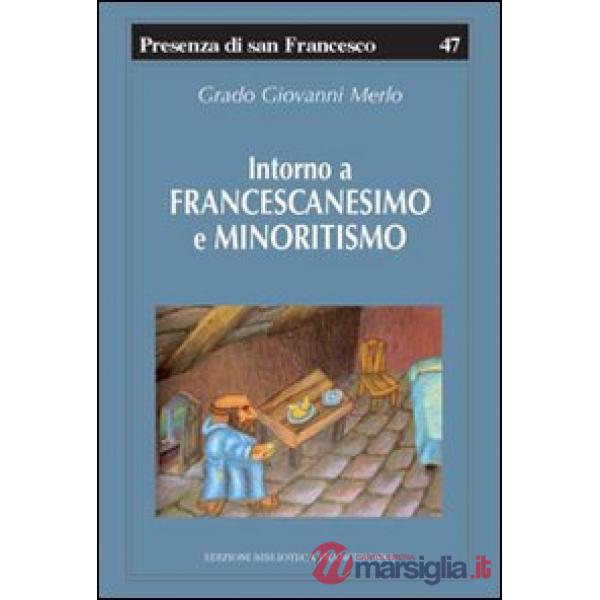 Intorno a francescanesimo e minoritismo. Cinque studi e un'appendice