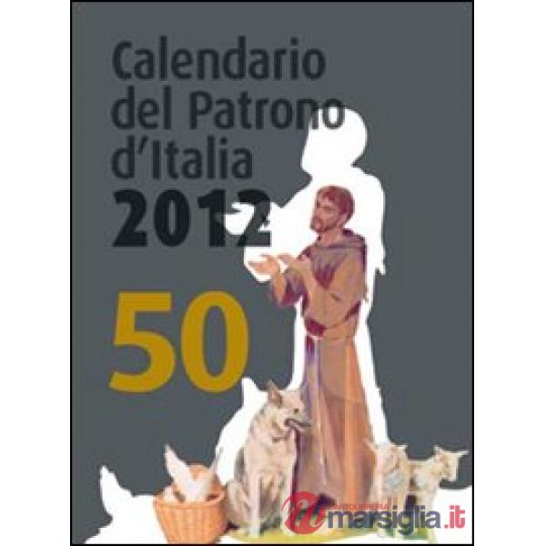 Calendario del patrono d'Italia 2012. Un aiuto per la meditazione e la preghiera di ogni giorno