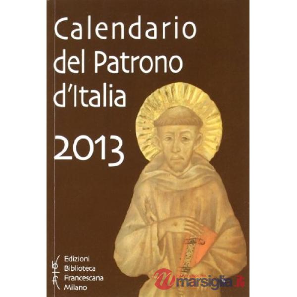 Calendario del patrono d'Italia 2013. Un aiuto per la meditazione e la preghiera di ogni giorno