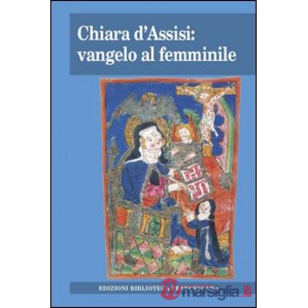 Chiara d'Assisi: vangelo al femminile. Atti del Convegno di studio (Milano, 31 m