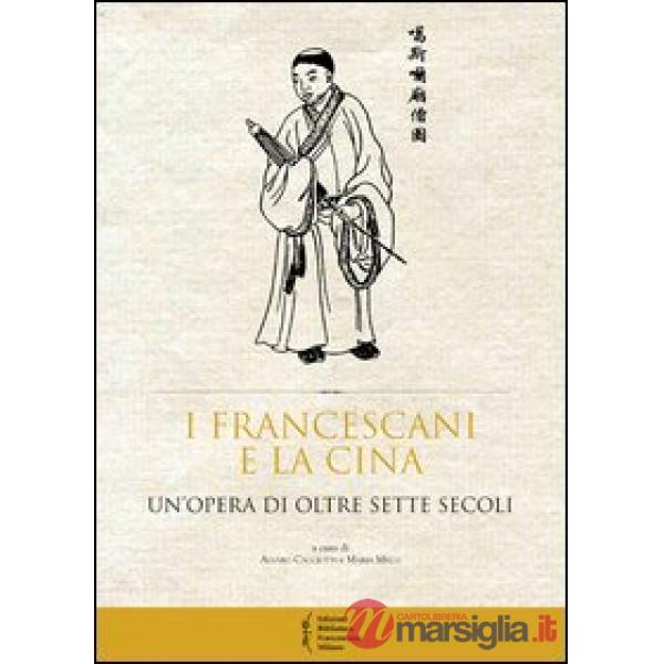 Francescani e la Cina. Un'opera di oltre sette secoli. Atti del 10° Convegno sto