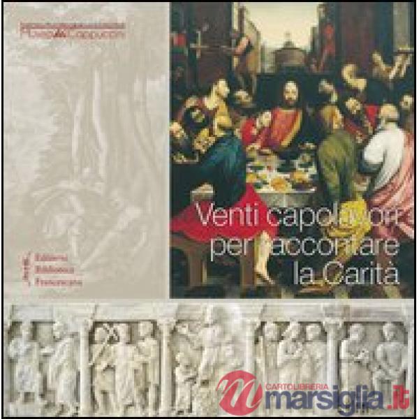 Venti capolavori per raccontare la Carità. Ediz. illustrata