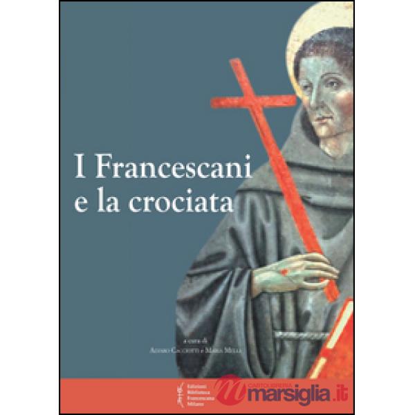 Francescani e la crociata. Atti del 11° Convegno storico (Greccio, 3-4 magio 201