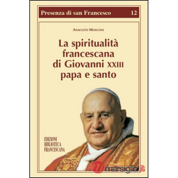 Spiritualità francescana di Giovanni XXIII papa e santo (La)