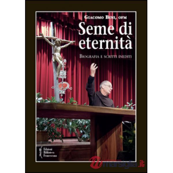 Seme di eternità. Biografia e scritti inediti