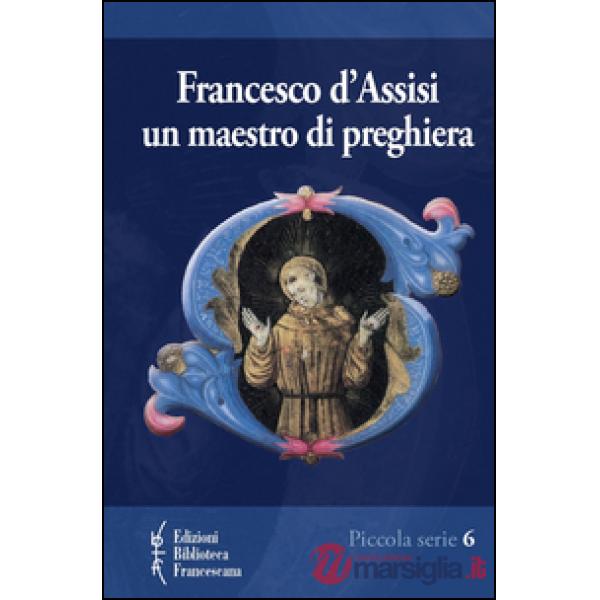 Francesco d'Assisi. Un maestro di preghiera