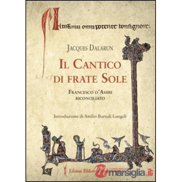 Cantico di frate Sole. Francesco d'Assisi riconciliato (Il)