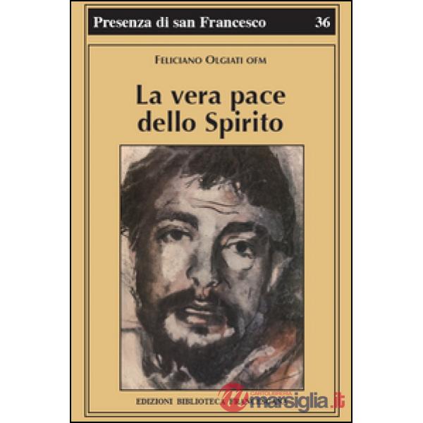 Vera pace dello spirito. Francesco d'Assisi e la sua fraternità (La)