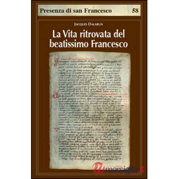 Vita ritrovata del beatissimo Francesco. La leggenda sconosciuta di Tommaso da Celano (La)