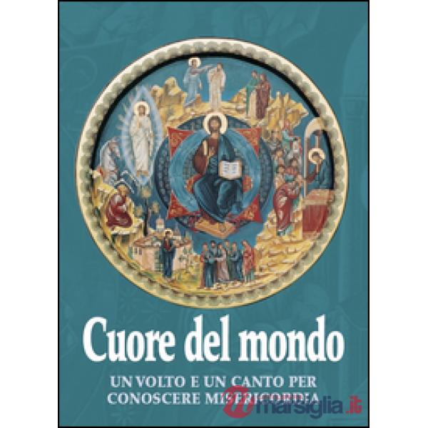 Cuore del mondo. Un volto e un canto per conoscere misericordia