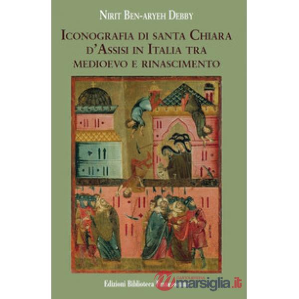 Iconografia di Santa Chiara d'Assisi in Italia tra Medioevo e Rinascimento