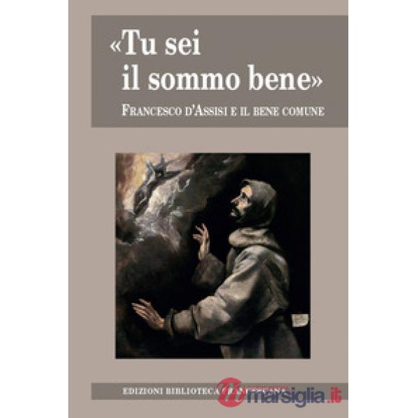 «Tu sei il sommo bene». Francesco d'Assisi e il bene comune