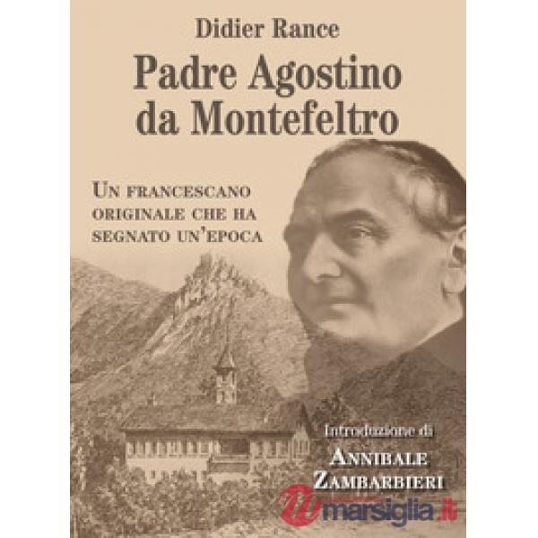 Padre Agostino da Montefeltro. Un francescano originale che ha segnato un'epoca