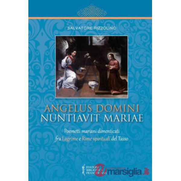 Angelus Domini nuntiavit Mariae. Poemetti mariani dimenticati fra Lagrime e Rime spirituali del Tasso