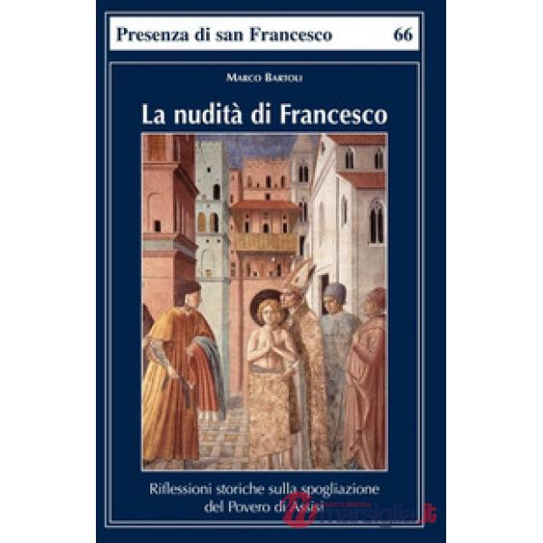 Nudità di Francesco. Riflessioni storiche sulla spogliazione del Povero di Assisi (La)