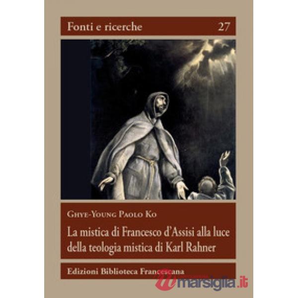 Mistica di Francesco d'Assisi alla luce della teologia mistica... (La)