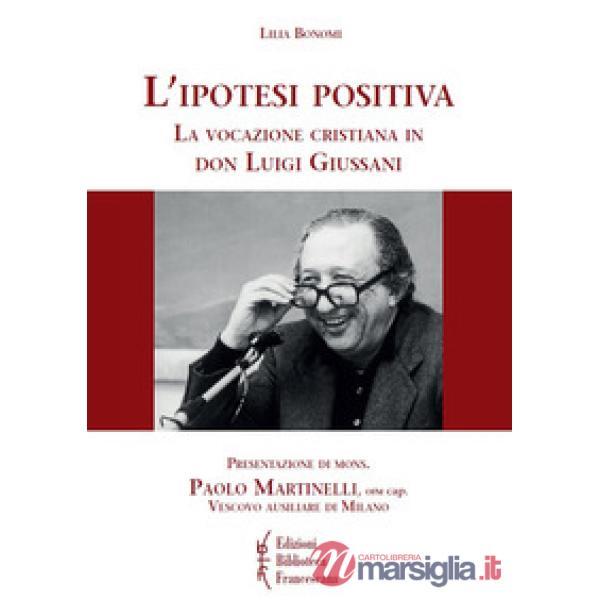 Ipotesi positiva. La vocazione cristiana in don Luigi Giussani (L')