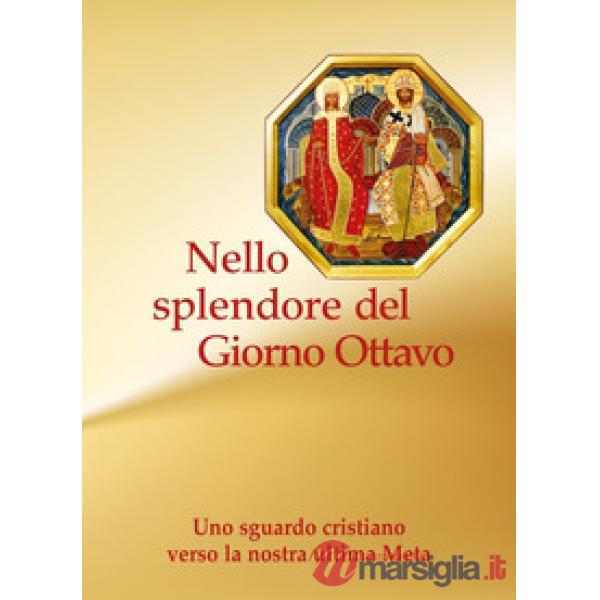 Nello splendore del giorno ottavo. Uno sguardo cristiano verso la nostra ultima Meta