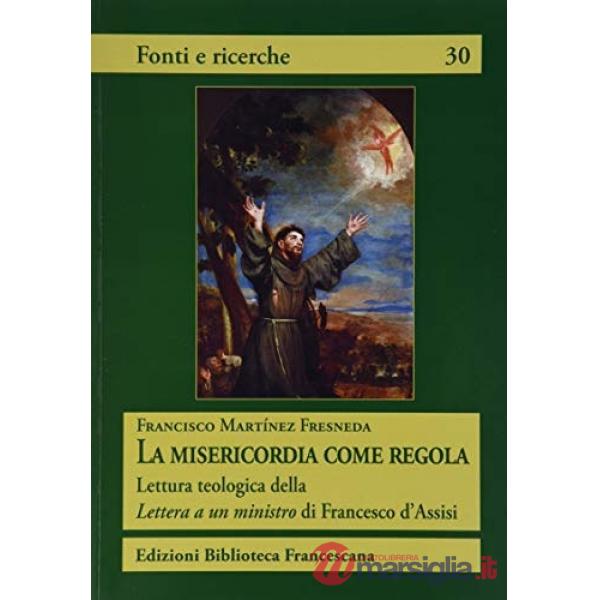 Misericordia come regola. Lettura teologica della Lettera a un ministro di Francesco d'Assisi (La)