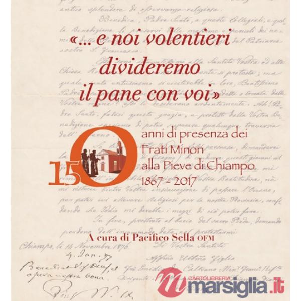 «... E noi volentieri divideremo il pane con voi». 150 anni di presenza dei Frati Minori alla Pieve di Chiampo 1867-2017