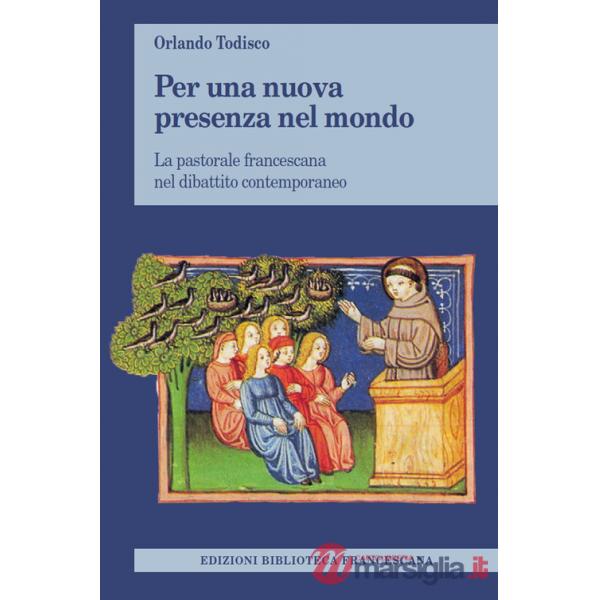 Per una nuova presenza nel mondo. La pastorale francescana nel dibattito contemporaneo