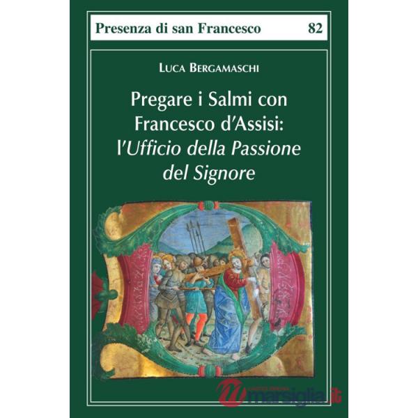 Pregare i salmi con Francesco d'Assisi. L'Ufficio della Passione del Signore