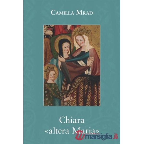 Chiara «altera Maria»