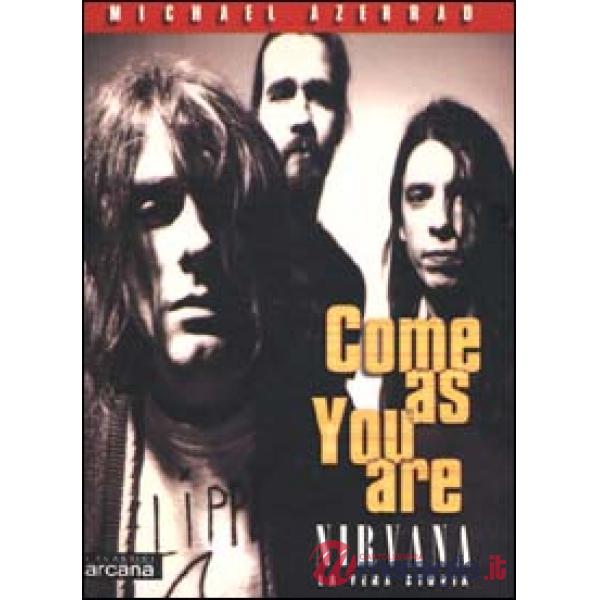 Come as you are. Nirvana. La vera storia