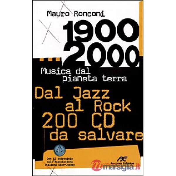 1900-2000. Musica dal pianeta terra. Dal Jazz al Rock 200 CD da salvare