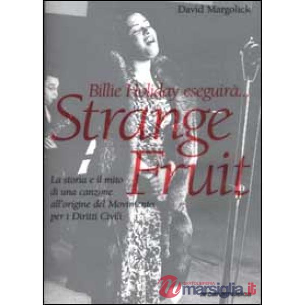 Billie Holiday eseguirà... Strange fruit. La storia e il mito di una canzone all'origine del Movimento per i diritti civili