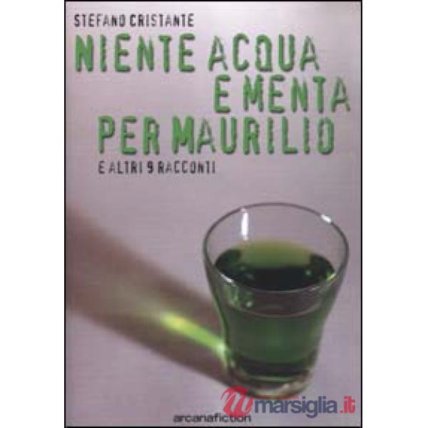 Niente acqua e menta per Maurilio e altri racconti