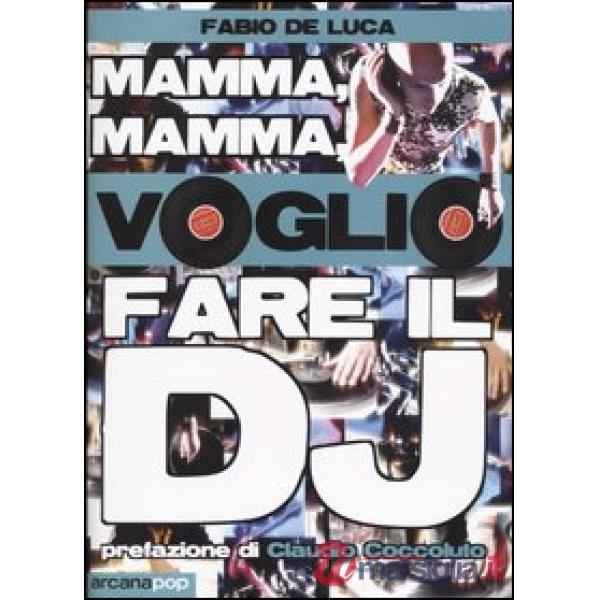 Mamma, mamma, voglio fare il dj
