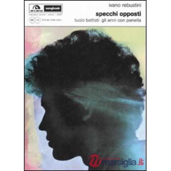 Specchi opposti. Lucio Battisti. Gli anni con Panella