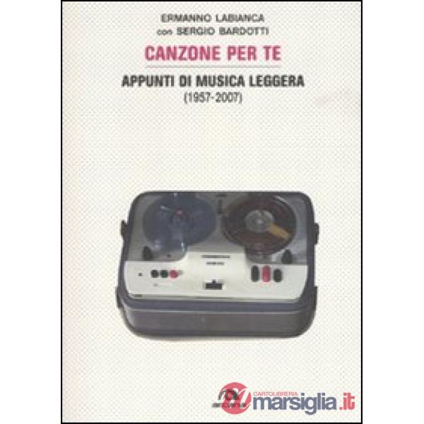 Canzoni per te. Appunti di musica leggera (1957-2007). Ediz. illustrata