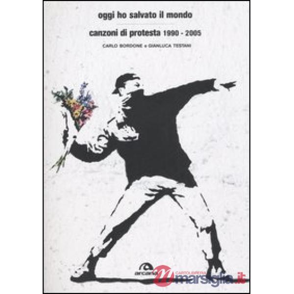Oggi ho salvato il mondo. Canzoni di protesta 1990-2005
