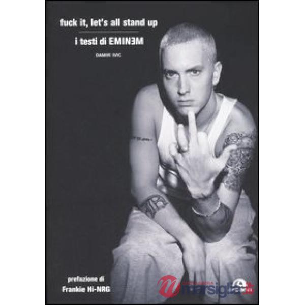 Fuck it, let's all stand up. I testi di Eminem