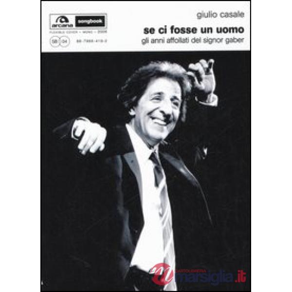 Se ci fosse un uomo. Gli anni affollati del signor Gaber
