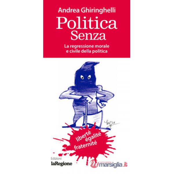Politica senza. La regressione morale e civile della politica
