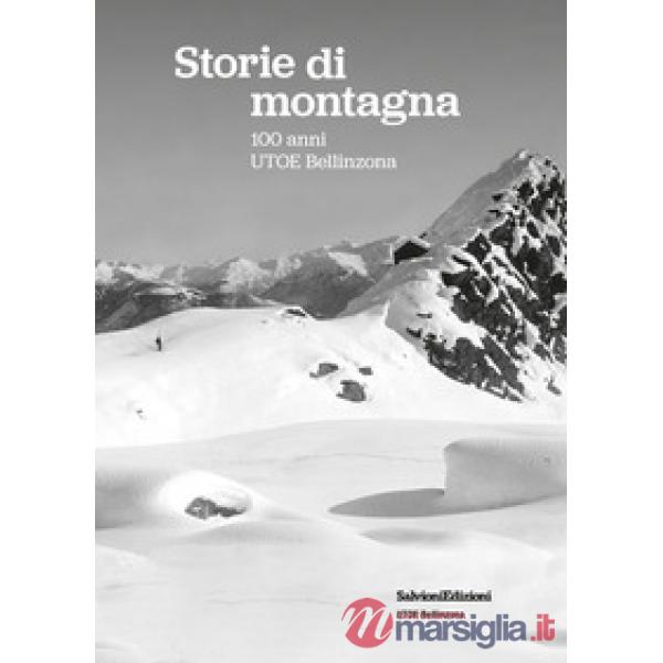 Storie di montagna. 100 anni UTOE Bellinzona