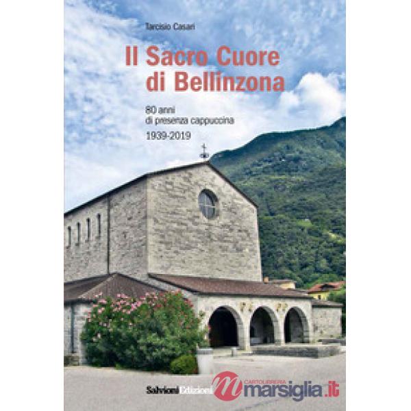 Sacro Cuore di Bellinzona. 80 anni di presenza cappuccina 1939-2019 (Il)