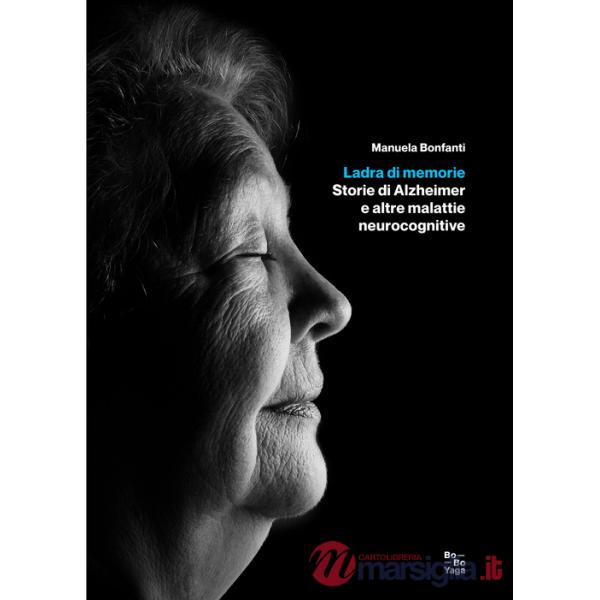 Ladra di memorie. Storie di Alzheimer e altre malattie neurocognitive
