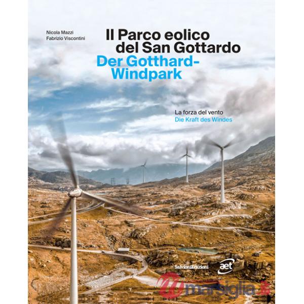 Parco eolico del San Gottardo. La forza del vento. Ediz. italiana e tedesca (Il)