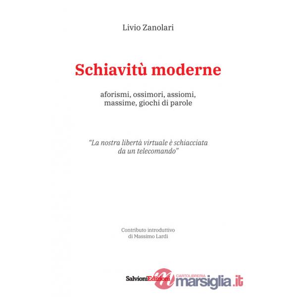 Schiavitù moderne. Aforismi, ossimori, assiomi, massime, giochi di parole