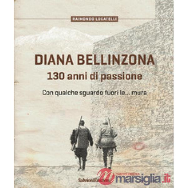Diana Bellinzona. 130 anni di passione