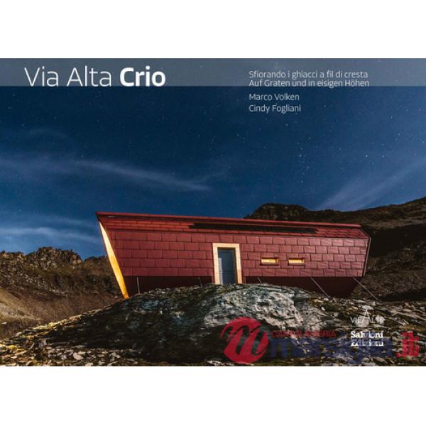 Via Alta Crio. Sfiorando i ghiacci a fil di cresta. Ediz. multilingue
