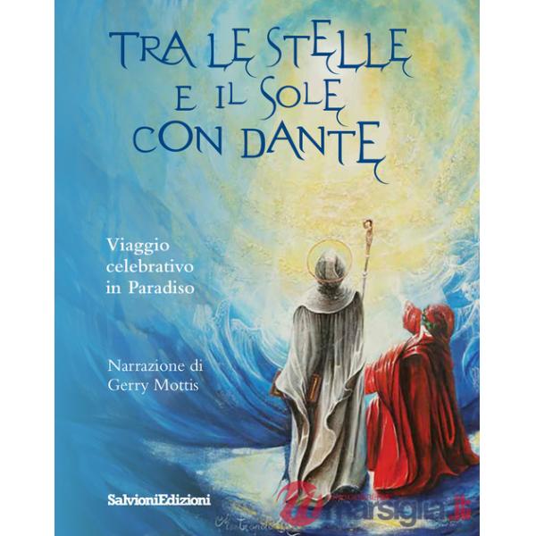 Tra le stelle e il sole con Dante. Viaggio celebrativo in Paradiso