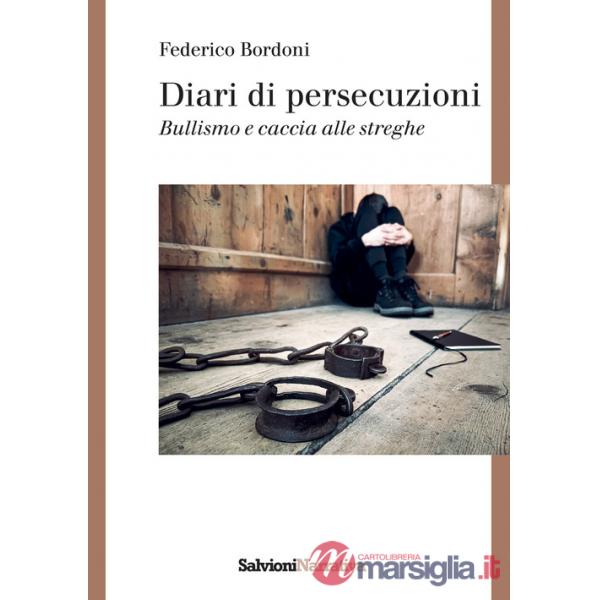 Diari di persecuzioni. Bullismo e caccia alle streghe